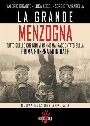 Cover of the book La grande menzogna. Tutto quello che non vi hanno mai raccontato sulla prima guerra mondiale by Ercole Ongaro, Fabrizio De Giovanni