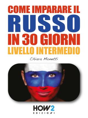 Cover of the book COME IMPARARE IL RUSSO IN 30 GIORNI - Livello Intermedio by Nunzio Capasso