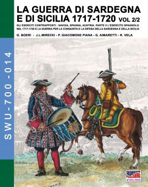 Cover of LA GUERRA DI SARDEGNA E DI SICILIA 1717-1720 vol. 2/2. GLI ESERCITI CONTRAPPOSTI