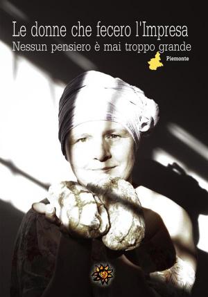 Cover of the book Le donne che fecero l’Impresa – Piemonte by Giuseppina Siotto