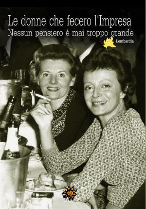 Cover of the book Le donne che fecero l’Impresa – Lombardia by Antonella Aigle