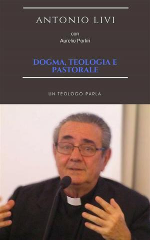 Cover of the book Dogma, teologia e pastorale by Divo Barsotti, David W. Fagerberg