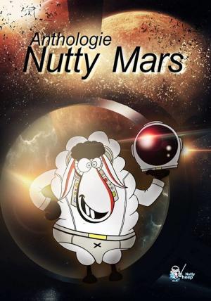 Cover of the book Nutty Mars by Eric Vial-Bonacci, Magali Lefèbvre, Barnett Chevin, Rafaël Boisjoly, Céline Thomas, Alice E.May, Vincent Ferrique, Cécile Mercey, Laure Awenydd, Jean-Pascal Martin