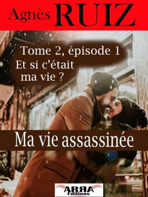Cover of the book Ma vie assassinée, tome 2, épisode 1 by Agnès Ruiz
