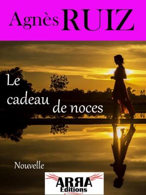 Cover of the book Le cadeau de noces by Agnes Ruiz