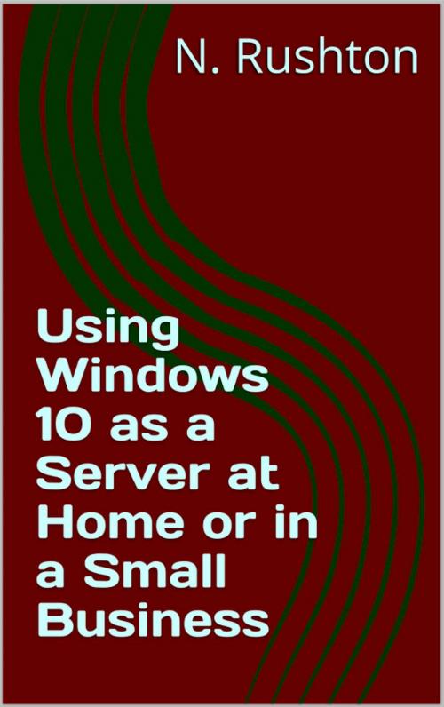 Cover of the book Using Windows 10 as a Server at Home or in a Small Business by Nicholas Rushton, CTACS