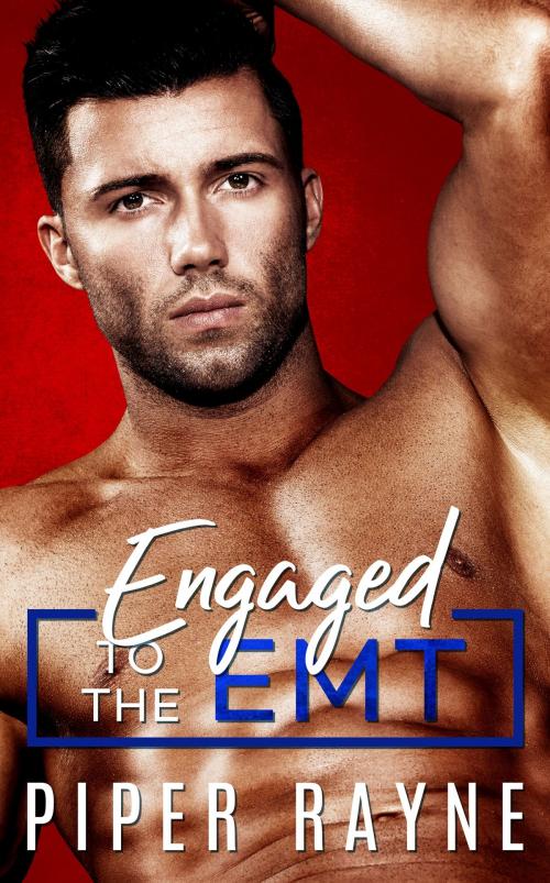 Cover of the book Engaged to the EMT by Piper Rayne, Piper Rayne, Inc.