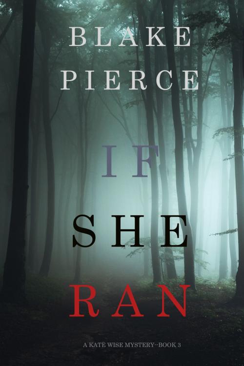 Cover of the book If She Ran (A Kate Wise Mystery—Book 3) by Blake Pierce, Blake Pierce