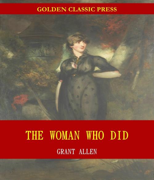 Cover of the book The Woman Who Did by Grant Allen, GOLDEN CLASSIC PRESS
