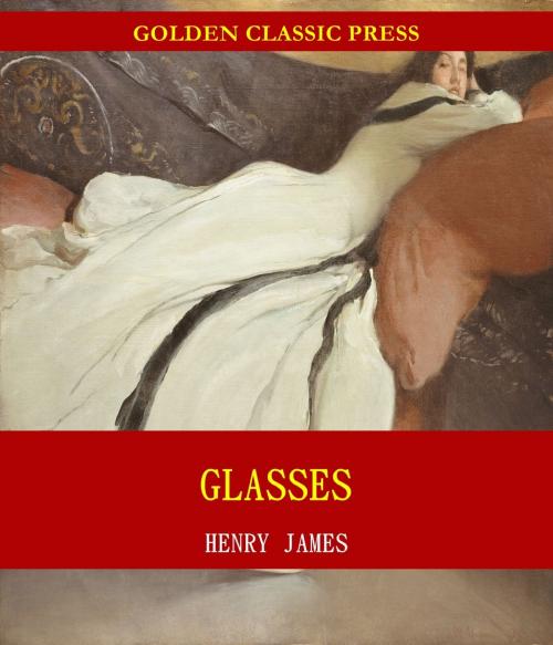 Cover of the book Glasses by Henry James, GOLDEN CLASSIC PRESS