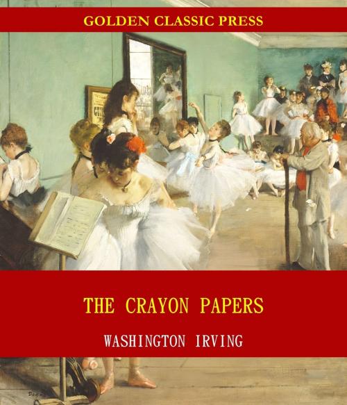 Cover of the book The Crayon Papers by Washington Irving, GOLDEN CLASSIC PRESS