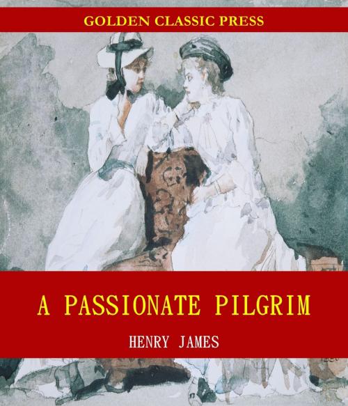 Cover of the book A Passionate Pilgrim by Henry James, GOLDEN CLASSIC PRESS
