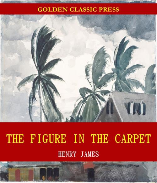 Cover of the book The Figure in the Carpet by Henry James, GOLDEN CLASSIC PRESS