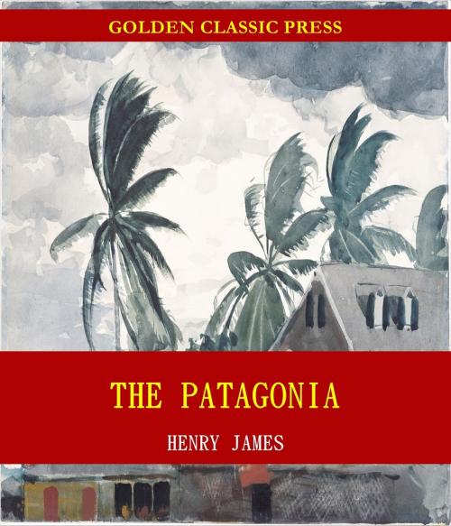 Cover of the book The Patagonia by Henry James, GOLDEN CLASSIC PRESS