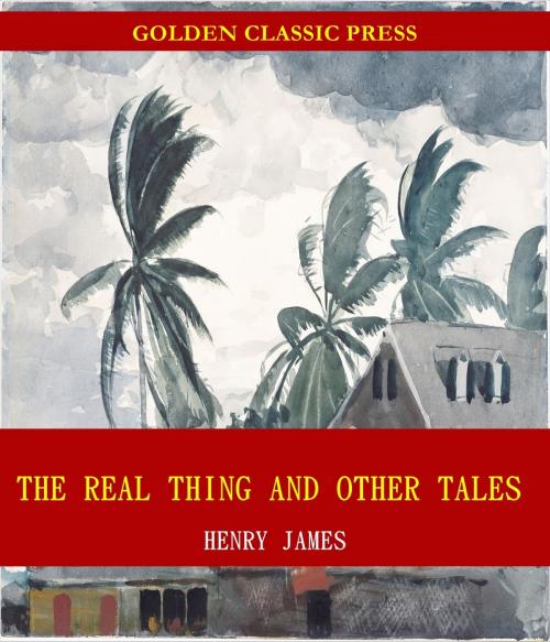 Cover of the book The Real Thing and Other Tales by Henry James, GOLDEN CLASSIC PRESS