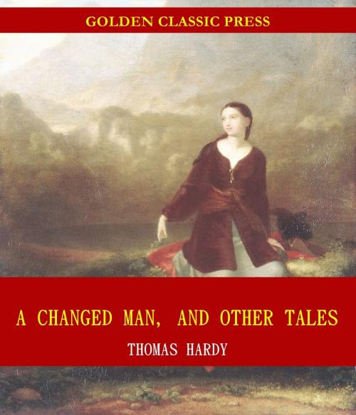 Cover of the book A Changed Man, and Other Tales by Thomas Hardy, GOLDEN CLASSIC PRESS