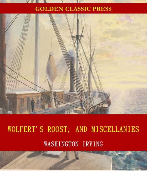 Cover of the book Wolfert's Roost, and Miscellanies by Washington Irving, GOLDEN CLASSIC PRESS