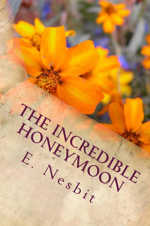 Cover of the book The Incredible Honeymoon by E. Nesbit, Kobobooks