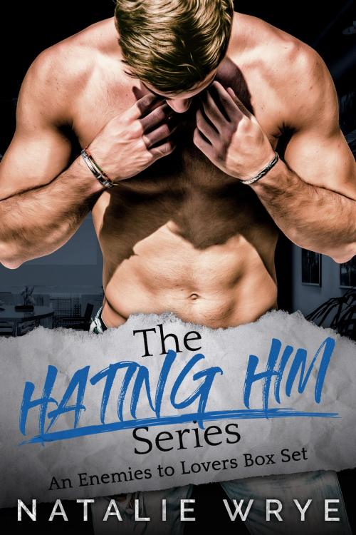 Cover of the book The Hating Him Series by Natalie Wrye, Wrye Writing