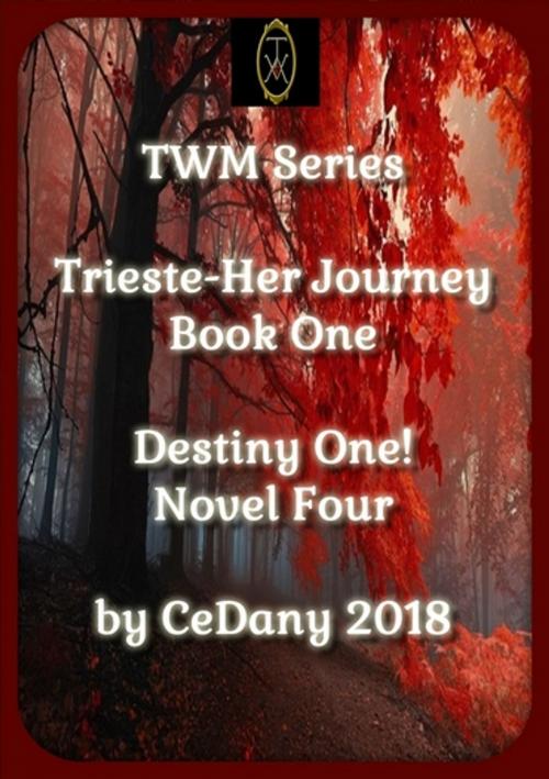 Cover of the book Trieste-Her Journey/Destiny One! by Ce Dany, CD Baxter