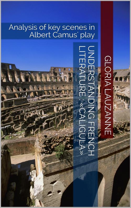 Cover of the book Understanding french literature : «Caligula» by Gloria Lauzanne, Gloria Lauzanne