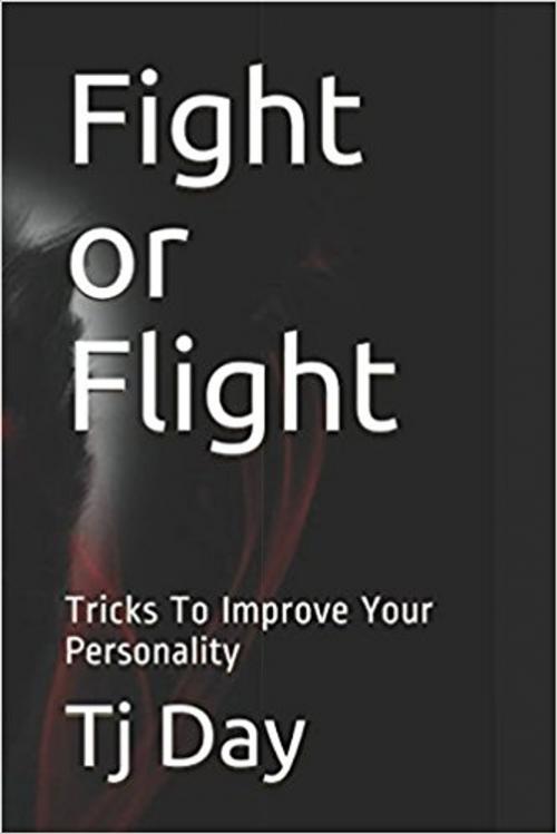 Cover of the book Fight or Flight by Tj Day, Tj Day