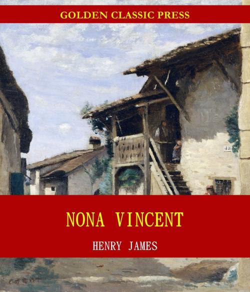 Cover of the book Nona Vincent by Henry James, GOLDEN CLASSIC PRESS