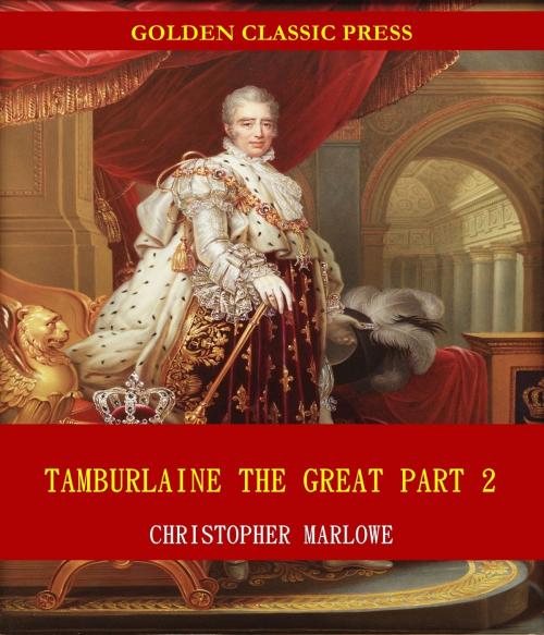 Cover of the book Tamburlaine the Great by Christopher Marlowe, GOLDEN CLASSIC PRESS