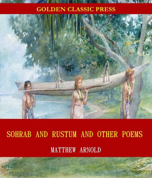 Cover of the book Sohrab and Rustum and Other Poems by Matthew Arnold, GOLDEN CLASSIC PRESS