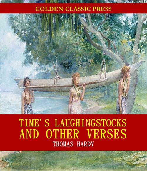 Cover of the book Time's Laughingstocks, and Other Verses by Thomas Hardy, GOLDEN CLASSIC PRESS