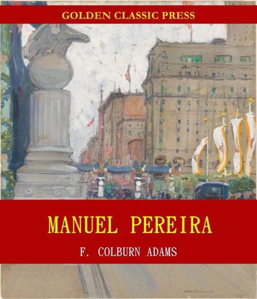 Cover of the book Manuel Pereira; Or, The Sovereign Rule of South Carolina by F. Colburn Adams, GOLDEN CLASSIC PRESS