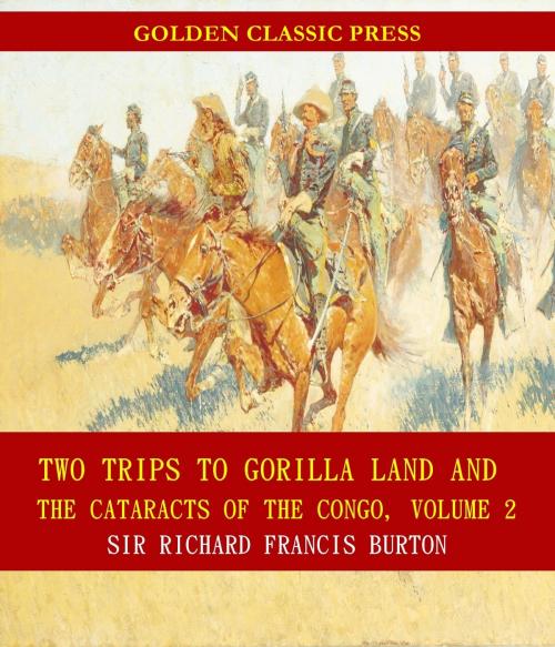 Cover of the book Two Trips to Gorilla Land and the Cataracts of the Congo by Sir Richard Francis Burton, GOLDEN CLASSIC PRESS