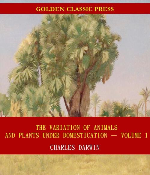 Cover of the book The Variation of Animals and Plants under Domestication by Charles Darwin, GOLDEN CLASSIC PRESS