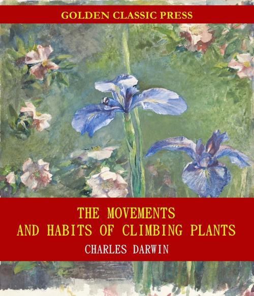 Cover of the book The Movements and Habits of Climbing Plants by Charles Darwin, GOLDEN CLASSIC PRESS