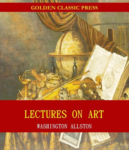 Cover of the book Lectures on Art by Washington Allston, GOLDEN CLASSIC PRESS