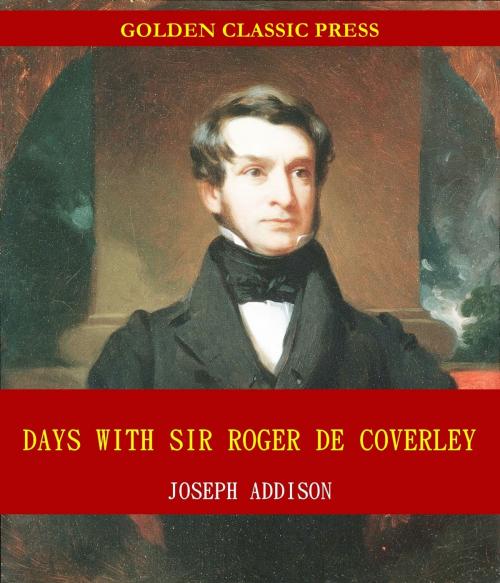 Cover of the book Days with Sir Roger De Coverley by Joseph Addison and Sir Richard Steele, GOLDEN CLASSIC PRESS