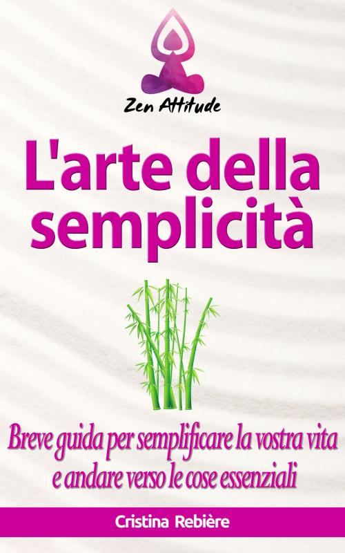 Cover of the book L'arte della semplicità by Cristina Rebiere, Olivier Rebiere