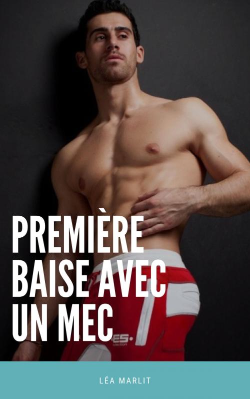 Cover of the book Première baise avec un mec by Léa MARLIT, LM Edition