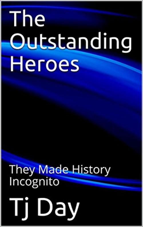 Cover of the book The Outstanding Heroes by Tj Day, Tj Day