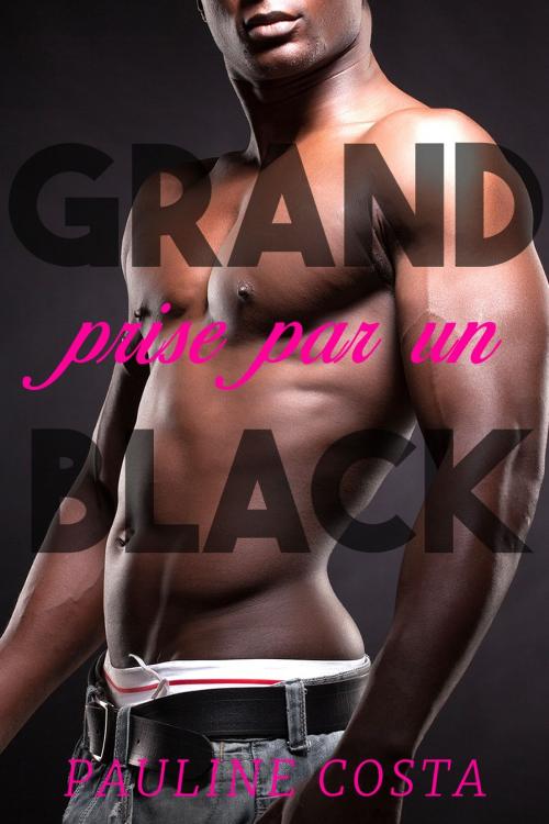 Cover of the book Prise par un GRAND BLACK by Pauline Costa, Pauline Costa