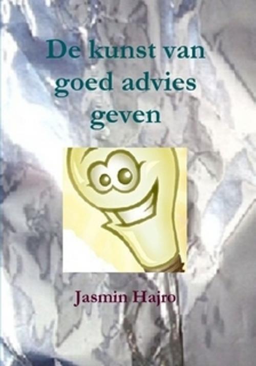Cover of the book De kunst van goed advies geven by Jasmin Hajro, Jasmin Hajro