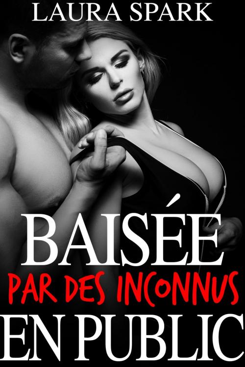 Cover of the book Baisée par des inconnus en public by Laura Spark, Laura Spark