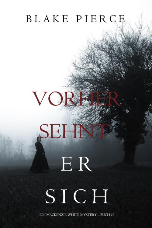Cover of the book Vorher Sehnt Er Sich (Ein Mackenzie White Mystery—Buch 10) by Blake Pierce, Blake Pierce