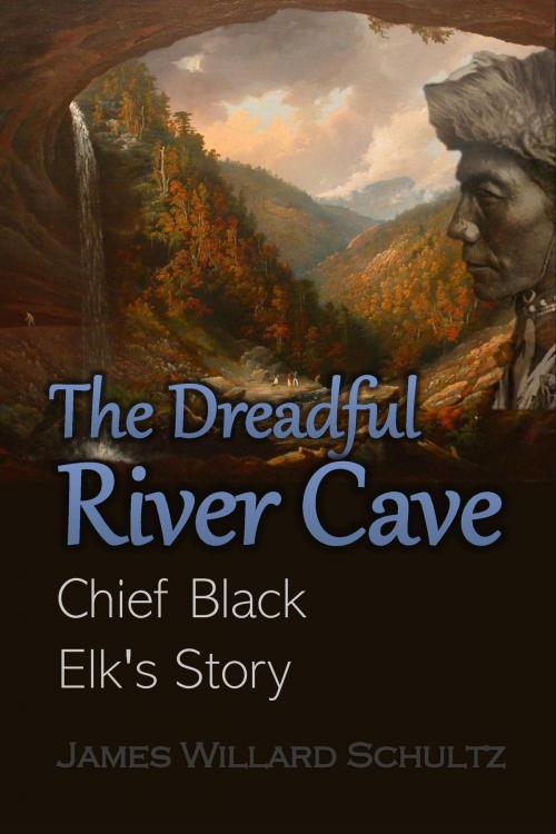 Cover of the book The Dreadful River Cave: Chief Black Elk's Story (1920) by James Willard Schultz, Adventure Journeys