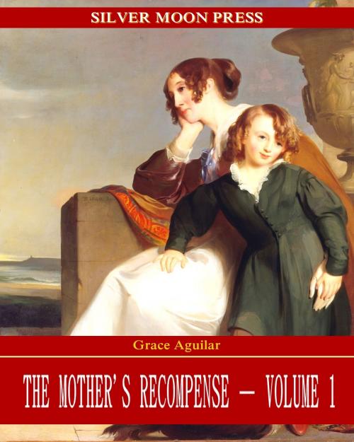 Cover of the book The Mother's Recompense by Grace Aguilar, SILVER MOON PRESS