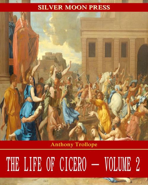 Cover of the book The Life of Cicero by Anthony Trollope, SILVER MOON PRESS