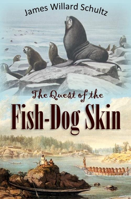 Cover of the book The Quest of the Fish-Dog Skin (1913)ov by James Willard Schultz, Adventure Journeys