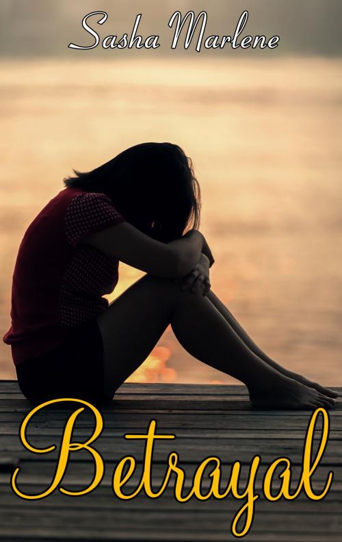 Cover of the book Betrayal by Sasha Marlene, Sasha Marlene