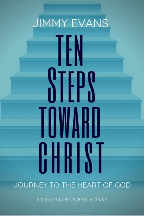 Cover of the book Ten Steps Toward Christ by Jimmy Evans, XO Publishing