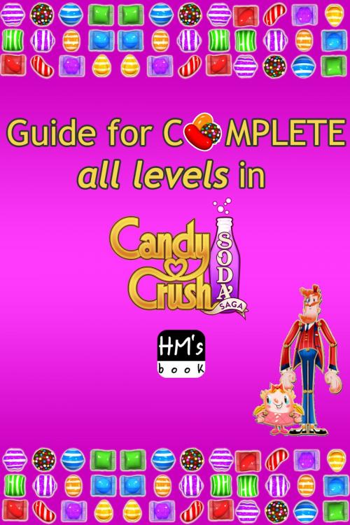 Cover of the book Guide for complete all levels in Candy Crush Soda Saga by Pham Hoang Minh, HM's book